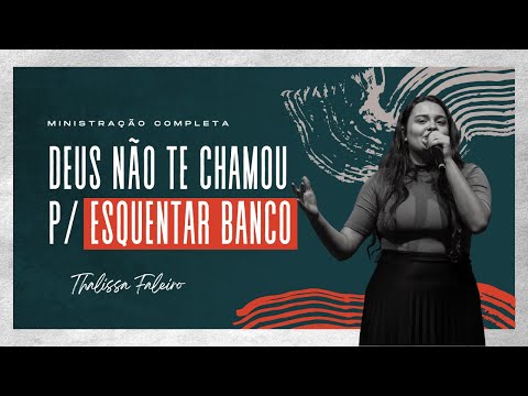 Deus não te chamou pra esquentar banco - Thalissa Faleiro (Ministração completa)