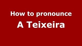 How to pronounce A Teixeira