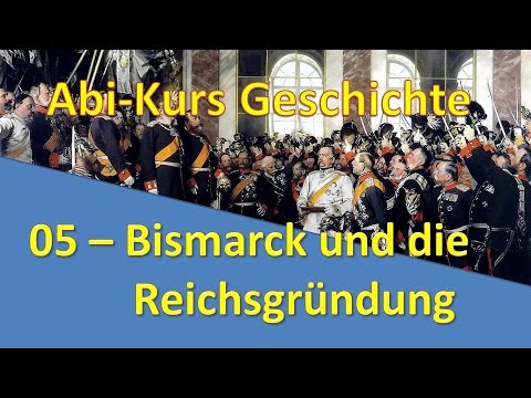 Abi-Kurs Geschichte - 05 Bismarck und die Gründung des deutschen Reichs