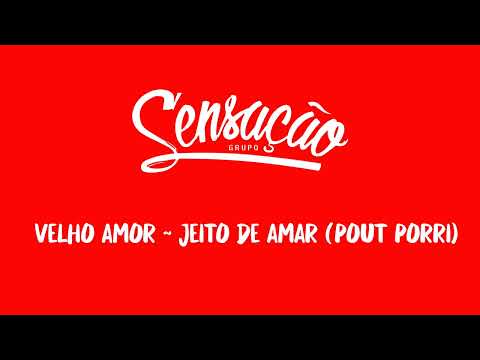 Grupo Sensação ao Vivo - Velho Amor ~ Jeito de Amar (Pout Porri)