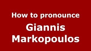 How to pronounce Giannis Markopoulos