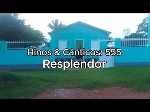 Hino: Resplendor - Hinos e Cânticos n°555 - Com letra