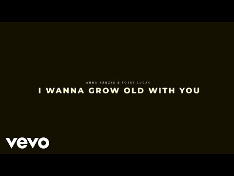 Anna Känzig & Tobey Lucas - I Wanna Grow Old With You (Lyric Video)