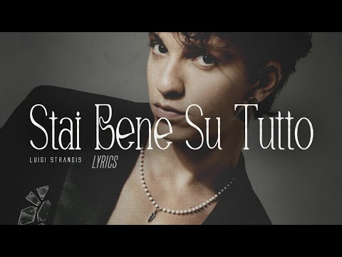 Luigi Strangis - Stai Bene Su Tutto (Testo) 🎵