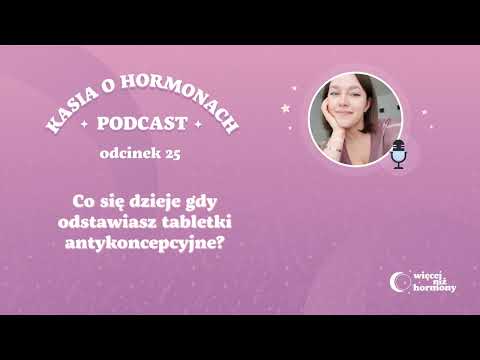 #25 Co się dzieje gdy odstawisz tabletki antykoncepcyjne?