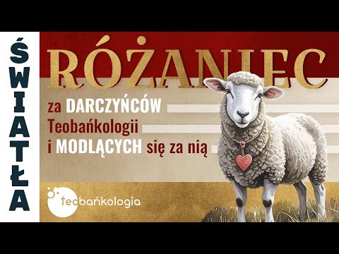 Różaniec Teobańkologia za darczyńców Teobańkologii i modlących się za nią | 05.02