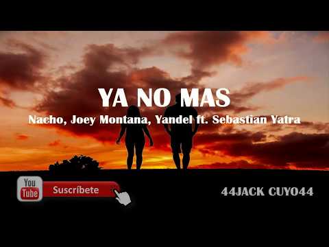 Ya No Mas - Nacho, Joey Montana, Yandel ft. Sebastian Yatra ♡[ letra ]♡