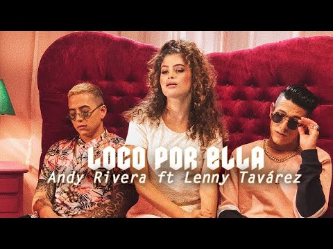 Andy Rivera X Lenny Tavárez - Loco Por Ella [Official Video]