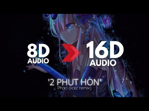 Phao - 2 Phut Hon (KAIZ Remix) | [16D AUDIO | NOT 8D] 🎧