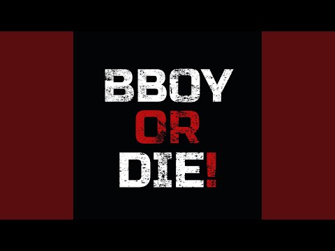 BBOY OR DIE!