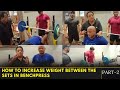 HOW TO INCREASE WEIGHT BETWEEN THE SETS IN BENCH PRESS PART 2
