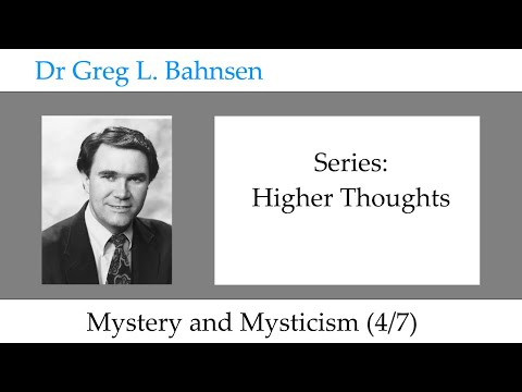 Dr Greg Bahnsen - Higher Thoughts: Mystery and Mysticism (Part 4)