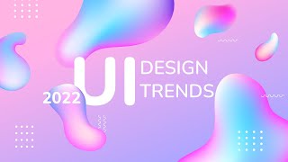 UI Design Trends 2022 : My Honest Thoughts