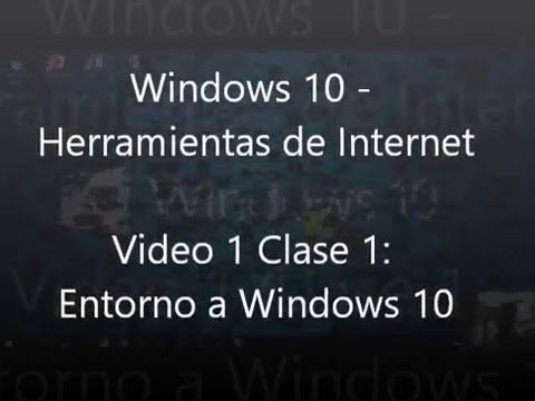 Vídeo 1 Clase 1: Entorno de Windows 10 (Windows 10 - Herramientas de Internet)