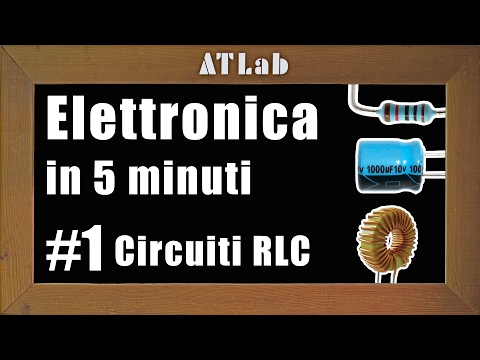 Legge di Ohm e Circuiti RLC - Elettronica in 5 minuti #1