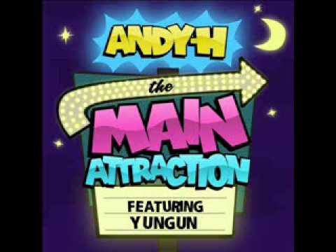 Andy H - The Main Attraction ft Yungun