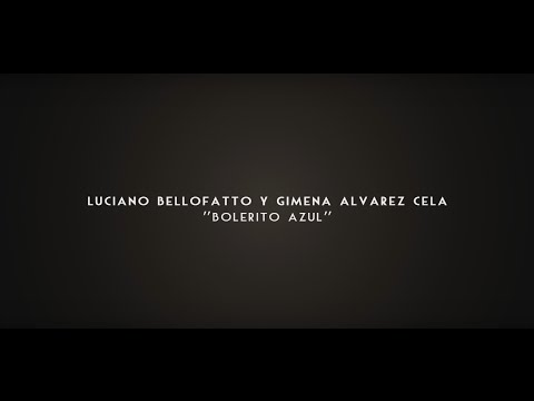 Luciano Bellofatto y Gimena Alvarez Cela - Bolerito Azul