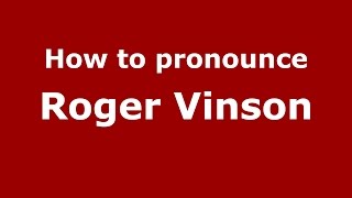How to pronounce Roger Vinson