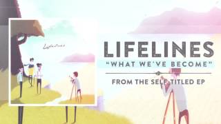 Lifelines - What We've Become
