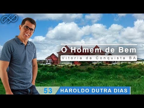 Haroldo Dutra Dias - "O Homem de Bem" - Vitoria da Conquista BA