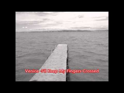 Venice -I'll Keep My Fingers Crossed