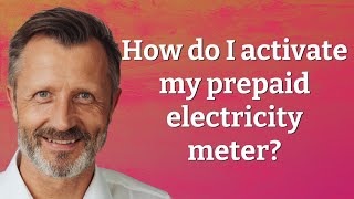 How do I activate my prepaid electricity meter?