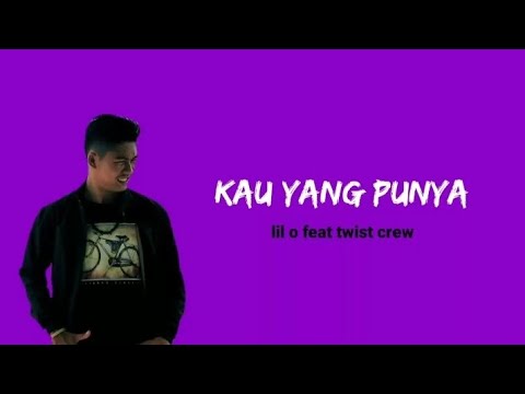 Lil o feat twist crew - Kau yang punya Lirik lagu