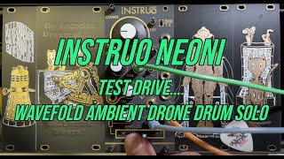 Video thumbnail for Instruo neoni test drive… wavefold ambient drone drum solo by tokiony