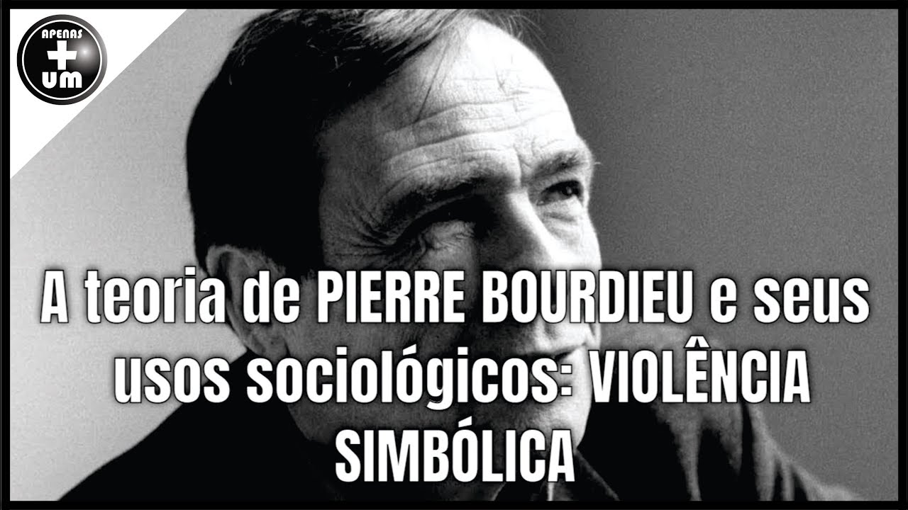 A teoria de PIERRE BOURDIEU e seus usos sociológicos: VIOLÊNCIA SIMBÓLICA