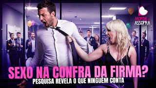 PODE S3X0 NA CONFRA DA FIRMA? PESQUISA REVELA QUE SIM (E ONDE OCORRE) | MORDE E ASSOPRA | 23/12/2025