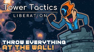 Throw Everything At The Wall To See What Sticks! - Tower Tactics: Liberation