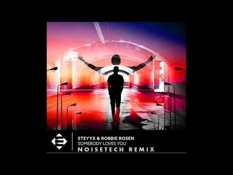 Steyyx feat  Robbie Rosen   Somebody Loves You Noisetech Remix