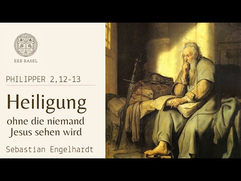 Heiligung, ohne die niemand Jesus sehen wird (Philipper 2, 12-13) - Sebastian Engelhardt