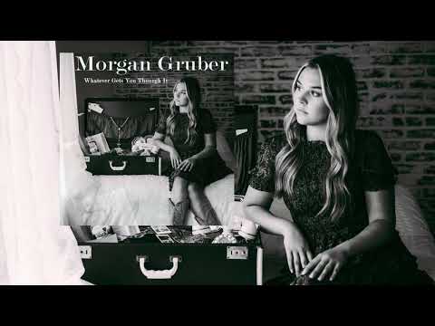 Whatever Gets You Through It - Morgan Gruber