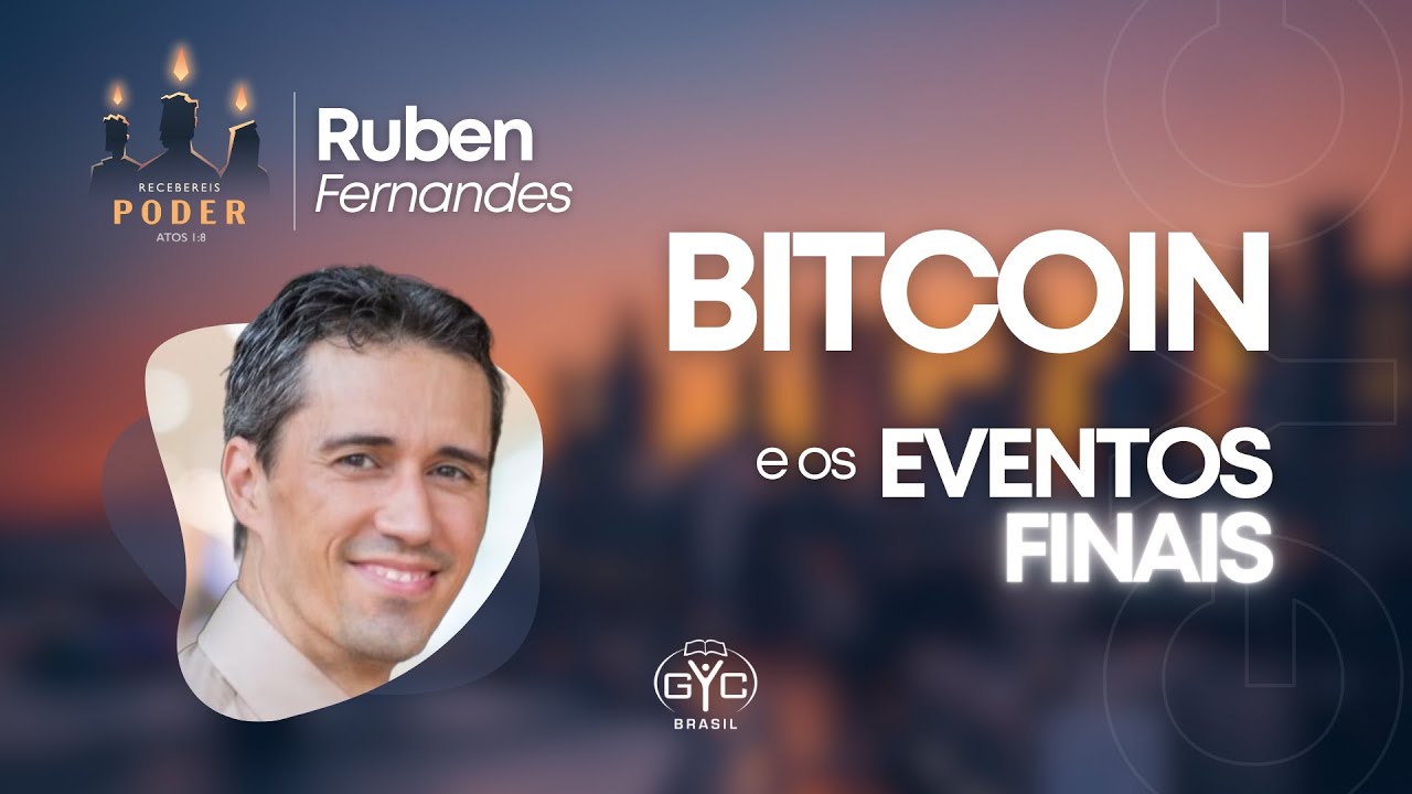 GYC Brasil 2023 - Ruben Fernandes 2/4 - Bitcoin e os Eventos Finais