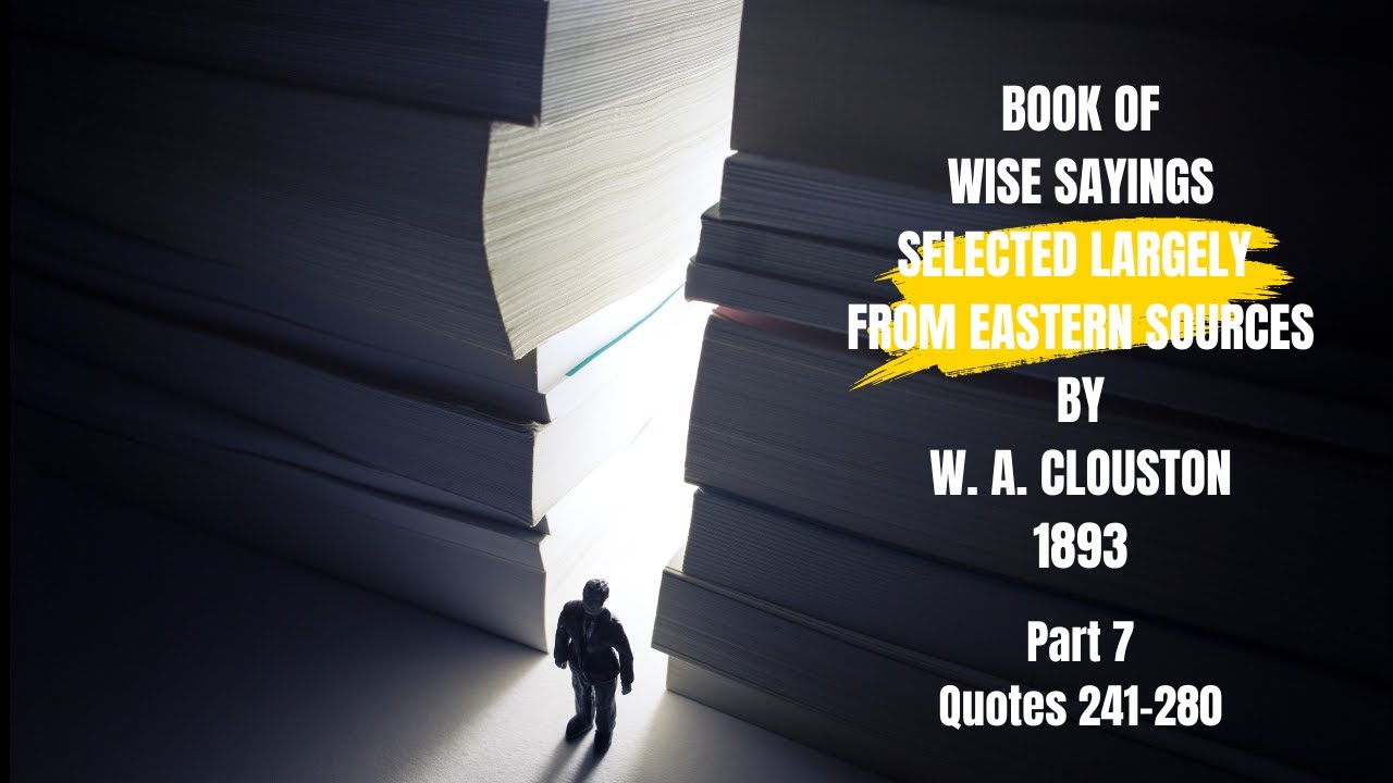BOOK OF WISE SAYINGS selected largely from Eastern Sources by W.A Clouston Part 7 #wisequotes #wise