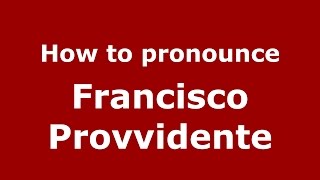How to pronounce Francisco Provvidente