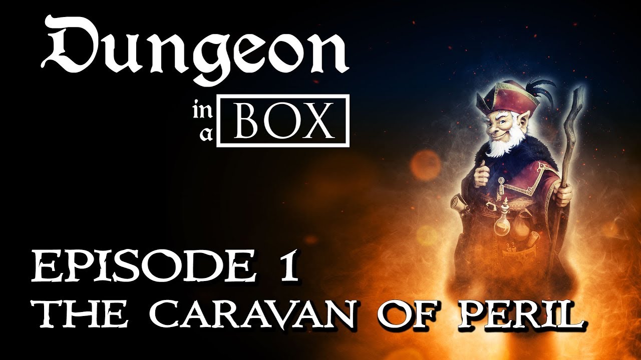 Dungeon in a Box - Episode 1 - The Caravan of Peril