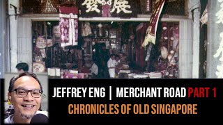 Jeffrey Eng – Teochew Chinatown, Merchant Rd & Eng Tiang Huat Part 1 | Chronicles of Old Singapore