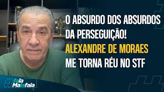 ABSURDO DOS ABSURDOS DA PERSEGUIÇÃO! ALEXANDRE DE MORAES ME TORNA RÉU NO STF