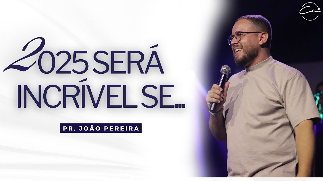 2025 SERÁ INCRÍVEL SE... - Pr. João Pereira