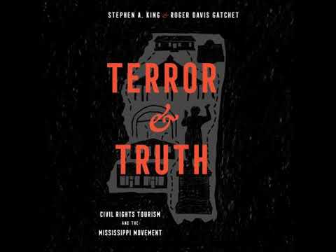 Terror and Truth: Civil Rights Tourism and the Mississippi Movement - Stephen A. King