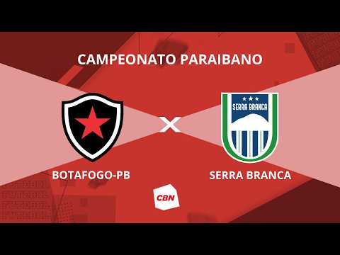 AO VIVO: BOTAFOGO-PB X SERRA BRANCA | PARAIBANO 2026
