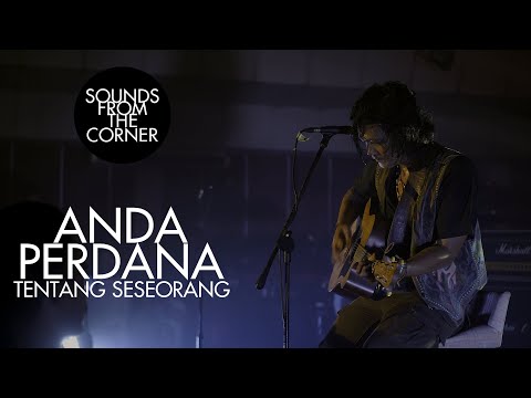 Anda Perdana - Tentang Seseorang | Sounds From The Corner Live #44