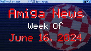 Commodore Amiga News Week of 6/16/2024 with AmigaBill