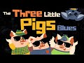 The Three Little Pigs Blues by Greg & Steve