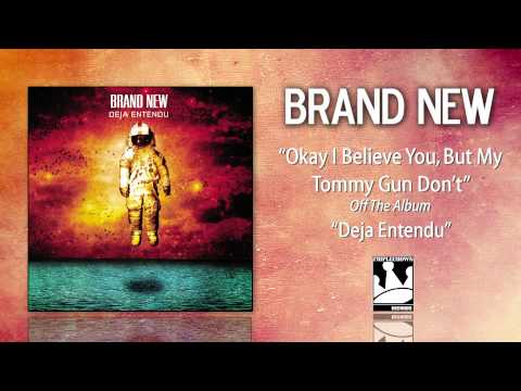 Brand New "Okay I Believe You, But My Tommy Gun Don't"