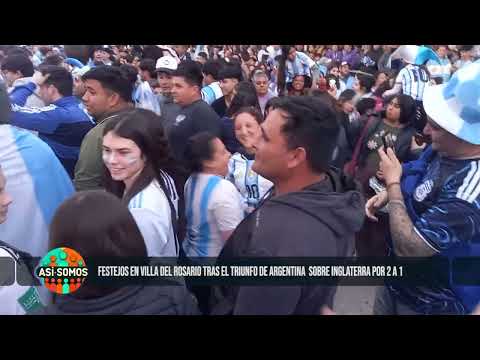 ASI SOMOS I FESTEJOS EN VILLA DEL ROSARIO TRAS EL TRIUNFO DE ARGENTINA SOBRE INGLATERRA POR 2 A 1