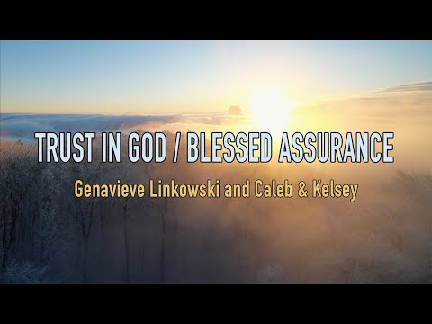 Trust in God / Blessed Assurance - Genavieve Linkowski and Caleb & Kelsey - Lyric Video