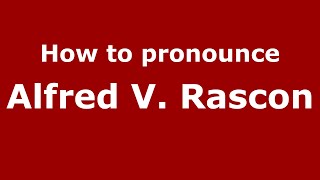 How to pronounce Alfred V. Rascon